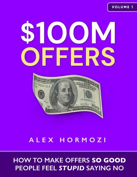 $100M Offers - How To Make Offers So Good People Feel Stupid Saying No - Karobaar